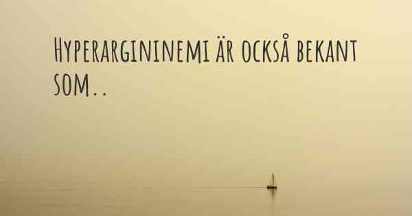 Hyperargininemi är också bekant som..