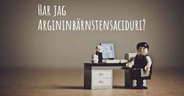 Har jag Argininbärnstensaciduri?