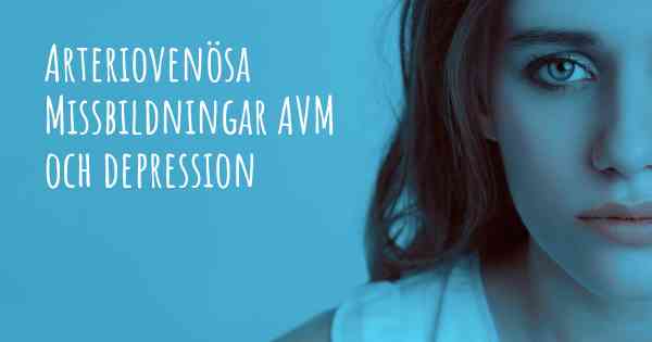 Arteriovenösa Missbildningar AVM och depression