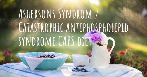 Ashersons Syndrom / Catastrophic antiphospholipid syndrome CAPS diet