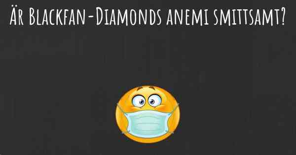 Är Blackfan-Diamonds anemi smittsamt?