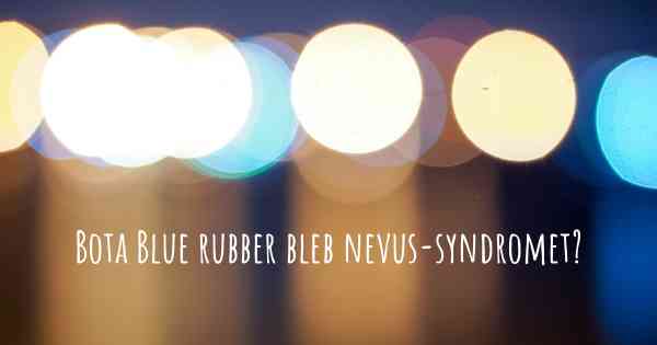 Bota Blue rubber bleb nevus-syndromet?