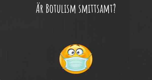 Är Botulism smittsamt?