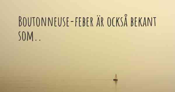 Boutonneuse-feber är också bekant som..
