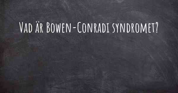Vad är Bowen-Conradi syndromet?