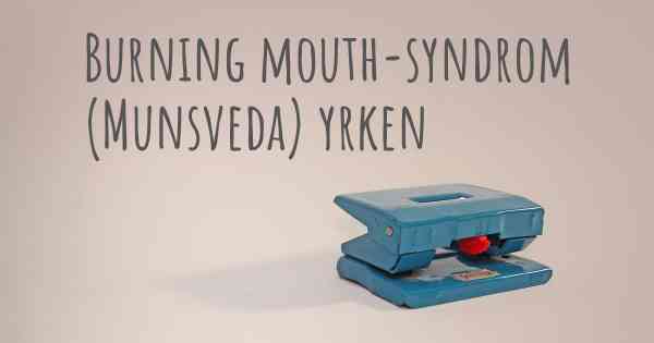 Burning mouth-syndrom (Munsveda) yrken