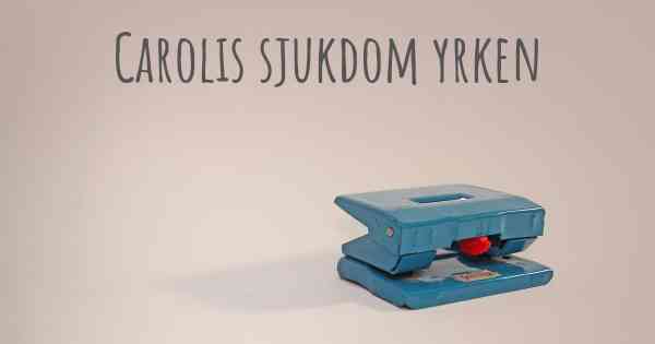 Carolis sjukdom yrken