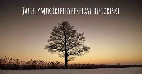 Jättelymfkörtelhyperplasi historiskt