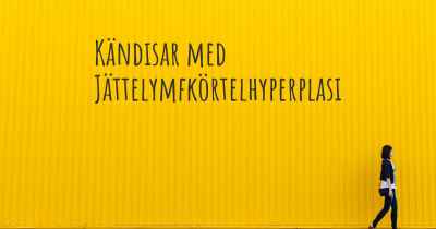 Kändisar med Jättelymfkörtelhyperplasi