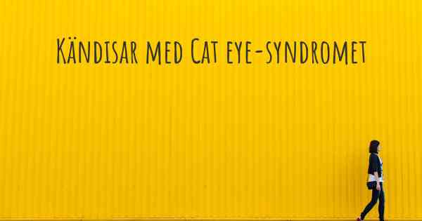 Kändisar med Cat eye-syndromet
