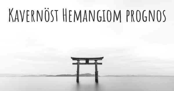 Kavernöst Hemangiom prognos