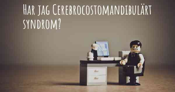 Har jag Cerebrocostomandibulärt syndrom?
