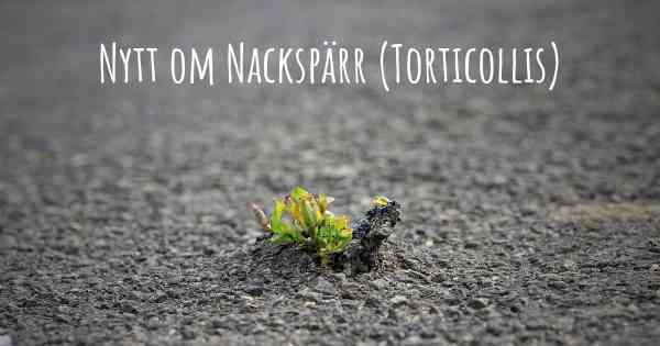 Nytt om Nackspärr (Torticollis)