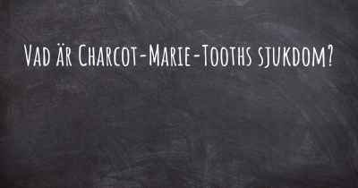 Vad är Charcot-Marie-Tooths sjukdom?