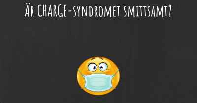 Är CHARGE-syndromet smittsamt?