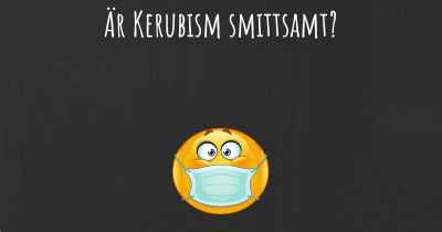 Är Kerubism smittsamt?
