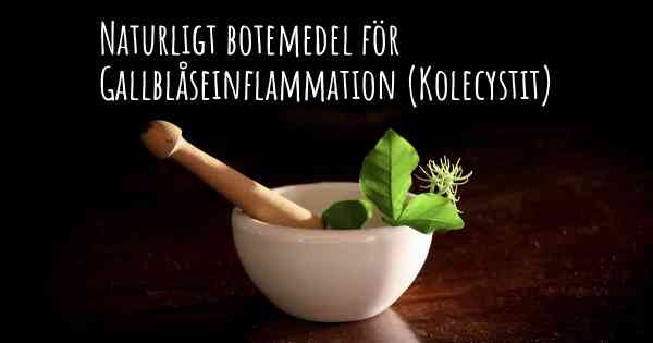 Naturligt botemedel för Gallblåseinflammation (Kolecystit)