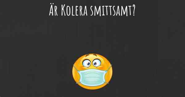 Är Kolera smittsamt?