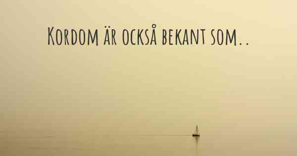 Kordom är också bekant som..