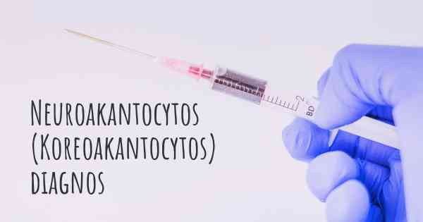 Neuroakantocytos (Koreoakantocytos) diagnos