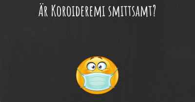 Är Koroideremi smittsamt?