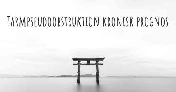 Tarmpseudoobstruktion kronisk prognos