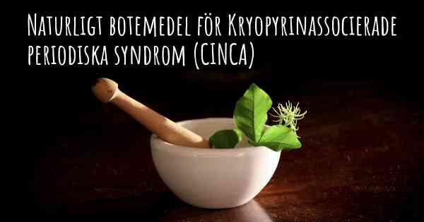 Naturligt botemedel för Kryopyrinassocierade periodiska syndrom (CINCA)