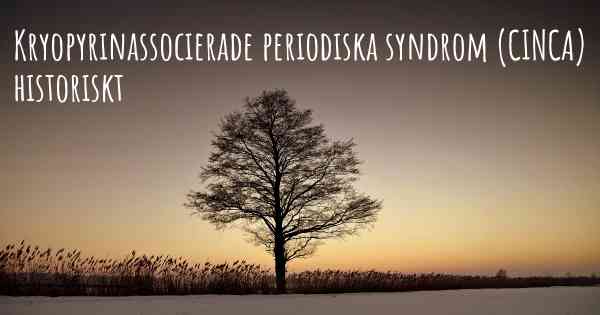 Kryopyrinassocierade periodiska syndrom (CINCA) historiskt