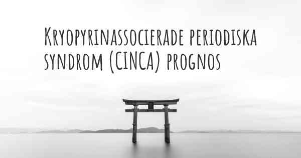 Kryopyrinassocierade periodiska syndrom (CINCA) prognos