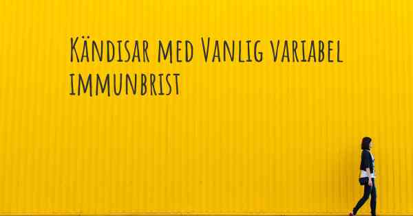 Kändisar med Vanlig variabel immunbrist