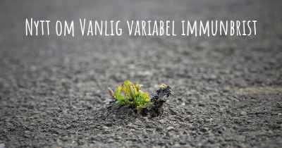 Nytt om Vanlig variabel immunbrist