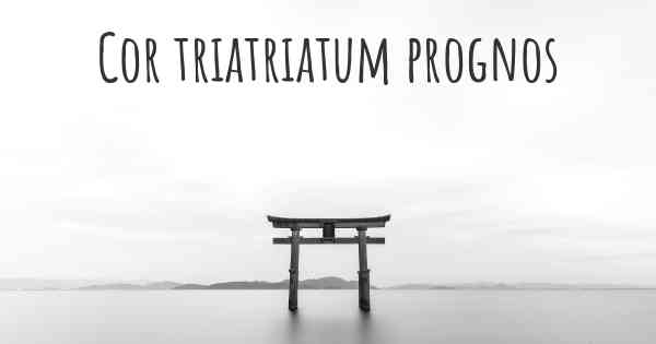 Cor triatriatum prognos