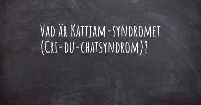 Vad är Kattjam-syndromet (Cri-du-chatsyndrom)?
