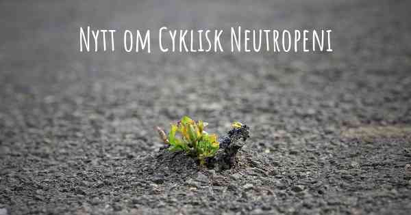 Nytt om Cyklisk Neutropeni