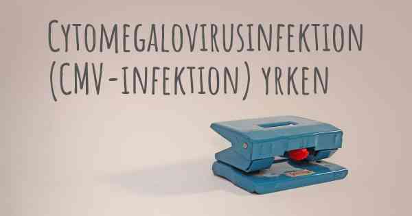 Cytomegalovirusinfektion (CMV-infektion) yrken