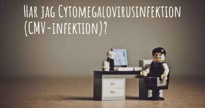 Har jag Cytomegalovirusinfektion (CMV-infektion)?