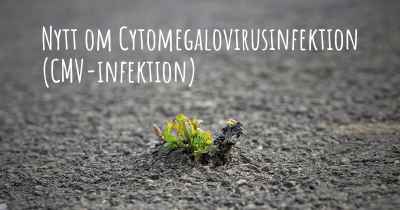 Nytt om Cytomegalovirusinfektion (CMV-infektion)