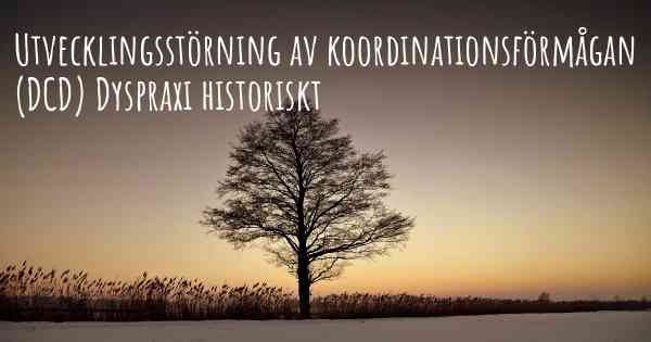 Utvecklingsstörning av koordinationsförmågan (DCD) Dyspraxi historiskt