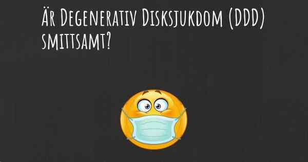 Är Degenerativ Disksjukdom (DDD) smittsamt?