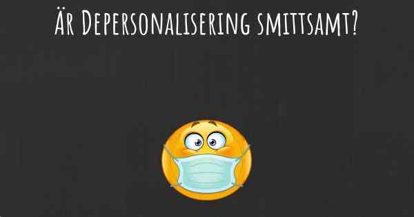 Är Depersonalisering smittsamt?