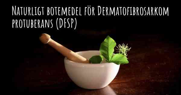 Naturligt botemedel för Dermatofibrosarkom protuberans (DFSP)