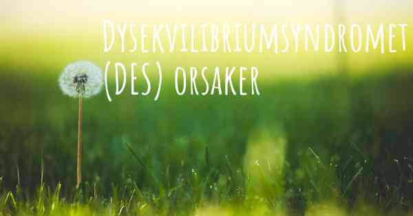 Dysekvilibriumsyndromet (DES) orsaker