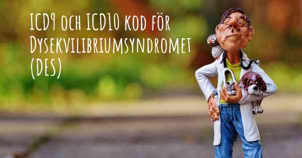 ICD9 och ICD10 kod för Dysekvilibriumsyndromet (DES)