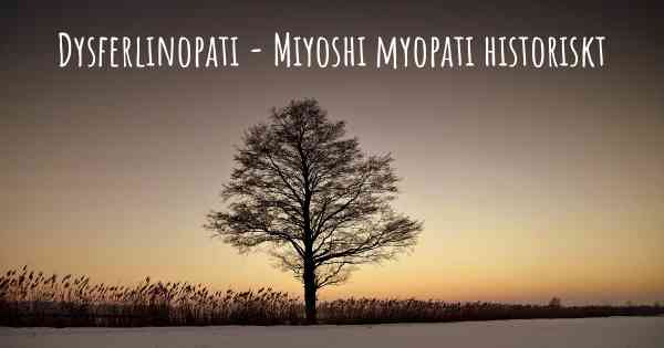 Dysferlinopati - Miyoshi myopati historiskt