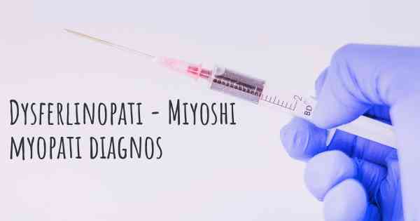 Dysferlinopati - Miyoshi myopati diagnos