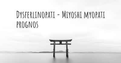Dysferlinopati - Miyoshi myopati prognos