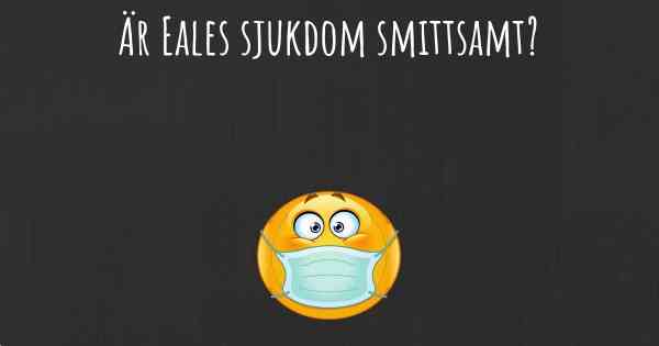 Är Eales sjukdom smittsamt?