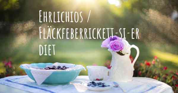 Ehrlichios / Fläckfeberrickett­si­er diet