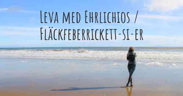 Leva med Ehrlichios / Fläckfeberrickett­si­er