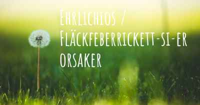Ehrlichios / Fläckfeberrickett­si­er orsaker